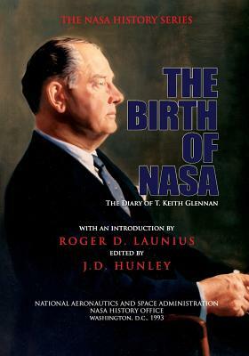 The Birth of NASA: The Diary of T. Keith Glennan by Roger D. Launius