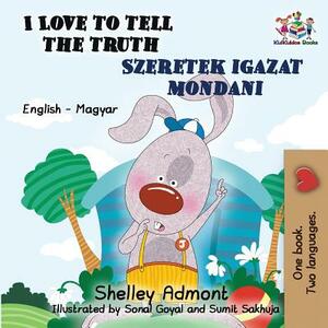 I Love to Tell the Truth: English Hungarian Bilingual by Kidkiddos Books, Shelley Admont