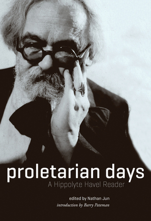 Proletarian Days: A Hippolyte Havel Reader by Barry Pateman, Hippolyte Havel, Nathan Jun