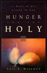 Hunger for the Holy: 71 Ways to Get Closer to God by Neil B. Wiseman