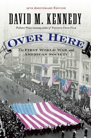 Over Here: The First World War and American Society by David M. Kennedy
