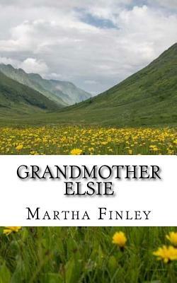 Grandmother Elsie by Martha Finley