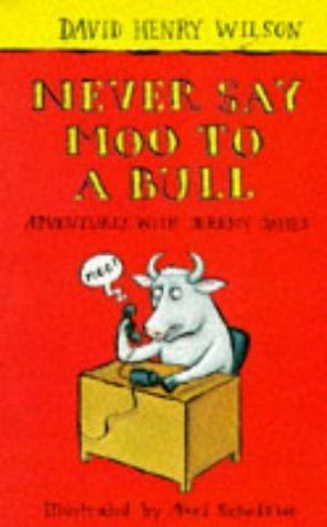 Never Say Moo To A Bull by David Henry Wilson, Axel Scheffler