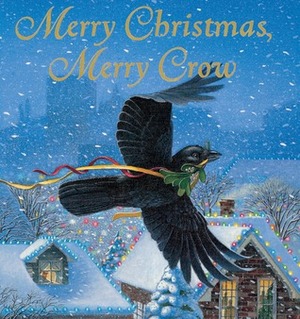 Merry Christmas, Merry Crow by Kathi Appelt, Jon Goodell
