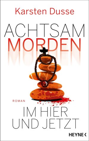 Achtsam morden im Hier und Jetzt by Karsten Dusse