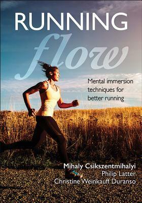 Running Flow by Mihaly Csikszentmihalyi, Philip Latter, Christine Weinkauff Duranso