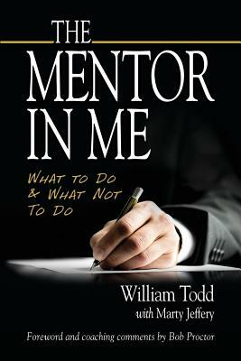 The Mentor In Me: What To Do & What Not To Do by Marty Jeffery, William Todd