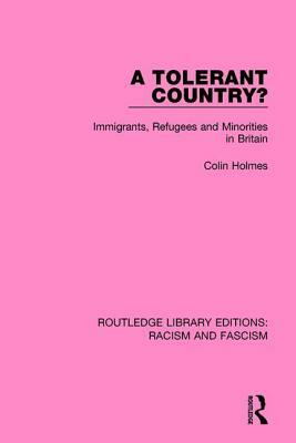 A Tolerant Country?: Immigrants, Refugees and Minorities by Colin Holmes