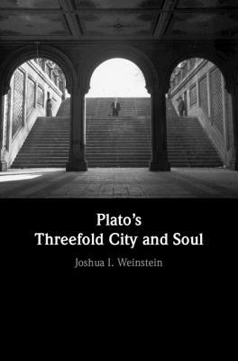 Plato's Threefold City and Soul by Joshua I. Weinstein