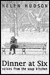 Dinner at six: Voices from the soup kitchen by Helen Hudson