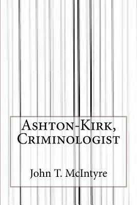 Ashton-Kirk, Criminologist by John T. McIntyre