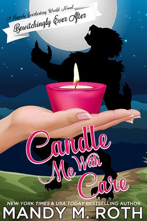 Candle Me With Care by Mandy M. Roth, Mandy M. Roth