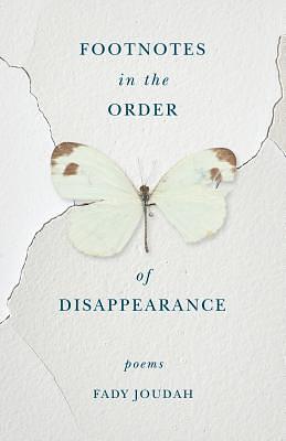 Footnotes in the Order of Disappearance: Poems by Fady Joudah