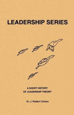 A Short History of Leadership Theory by J. Robert Clinton