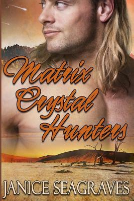 Matrix Crystal Hunters by Janice Seagraves