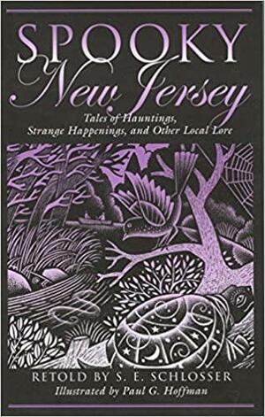 Spooky New Jersey: Tales of Hauntings, Strange Happenings, and Other Local Lore by Paul G. Hoffman, Paul Hoffman, S.E. Schlosser
