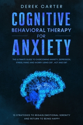 Cognitive Behavioral Therapy for Anxiety by Derek Carter