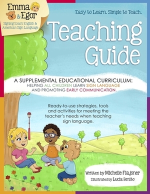 Emma and Egor Teaching Guide: A Supplemental Educational Curriculum: Helping ALL CHILDREN Learn Sign Language and Promoting Early Communication by Michelle Flajsner, Stacy Eldred