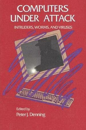 Computers Under Attack: Intruders, Worms, and Viruses by Peter J. Denning