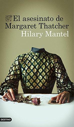 El asesinato de Margaret Thatcher by Hilary Mantel