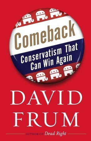 Comeback: Conservatism That Can Win Again by David Frum