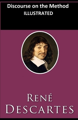 Discourse on the Method ILLUSTRATED by René Descartes