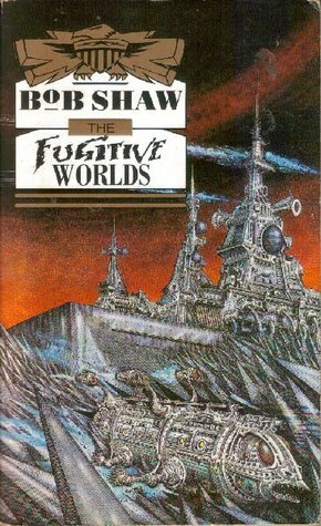 The Fugitive Worlds by Bob Shaw