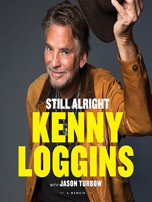 Still Alright: A Memoir by Jason Turbow, Kenny Loggins