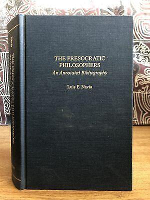 The Presocratic Philosophers: An Annotated Bibliography by Luis E. Navia