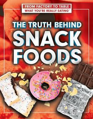 The Truth Behind Snack Foods by Julia J. Quinlan, Adam Furgang