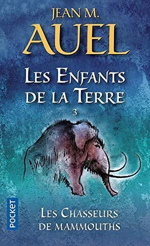 Les Enfants de la Terre, Tome 3: Les chasseurs de mammouths by Renée Tesnière, Jean M. Auel