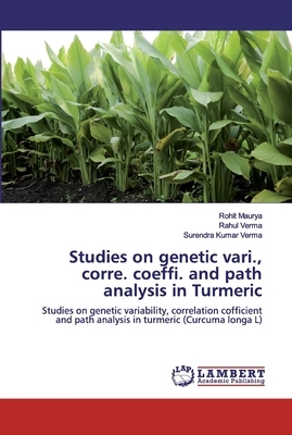 Studies on genetic vari., corre. coeffi. and path analysis in Turmeric by Rahul Verma, Rohit Maurya, Surendra Kumar Verma