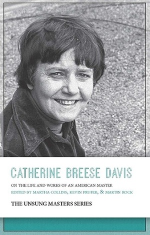 Catherine Breese Davis: On the Life and Work of an American Master by Kevin Prufer, Martha Collins, Martin Rock, Catherine Breese Davis