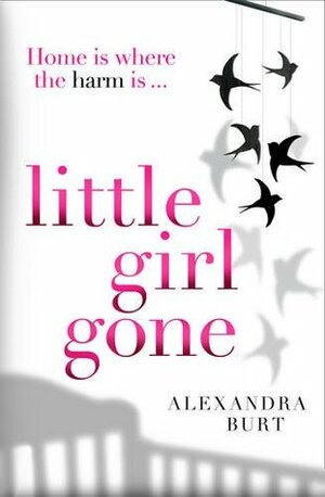 Little Girl Gone by Alexandra Burt