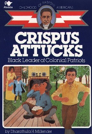 Crispus Attucks: Black Leader of Colonial Patriots by Dharathula H. Millender