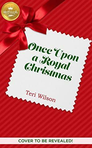 Once Upon A Royal Christmas by Teri Wilson