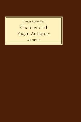 Chaucer and Pagan Antiquity by Alastair J. Minnis
