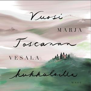 Vuosi Toscanan kukkuloilla by Marja Vesala