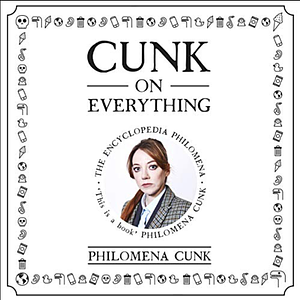 Cunk on Everything: The Encyclopedia Philomena by Jason Hazeley, Philomena Cunk, Joel Morris