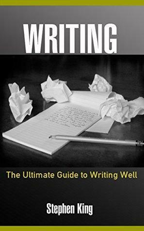 Writing: The ultimate guide to writing well by Stephen R. King