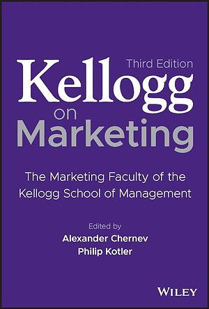 Kellogg on Marketing: The Marketing Faculty of the Kellogg School of Management by Philip Kotler, Alexander Chernev