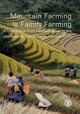 Mountain Farming Is Family Farming: A Contribution from Mountain Areas to the International Year of Family Farming 2014 by 