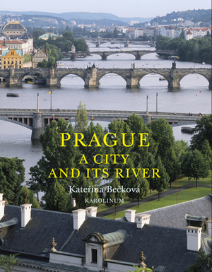 Prague: A City and Its River by Katerina Becková