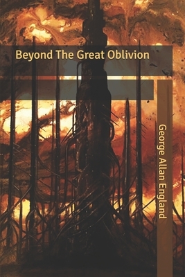 Beyond The Great Oblivion by George Allan England