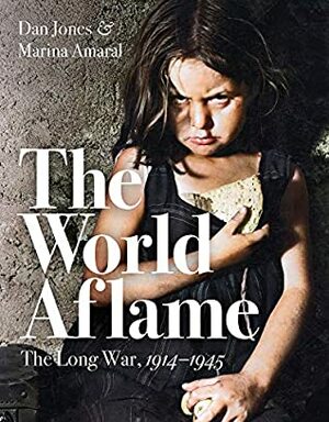 The World Aflame: The Long War 1914-1945 by Marina Amaral, Dan Jones