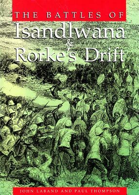 Battles of Isandlwana & Rorke's Drift by Paul Thompson, John Laband
