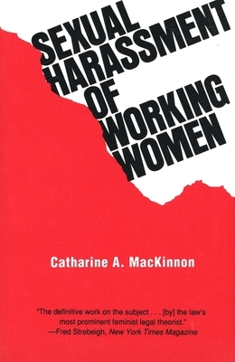 Sexual Harassment of Working Women: A Case of Sex Discrimination by Catharine A. MacKinnon