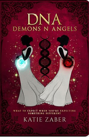 DNA Demons N Angels: What To Expect When You're Expecting Something Different by Katie Zaber