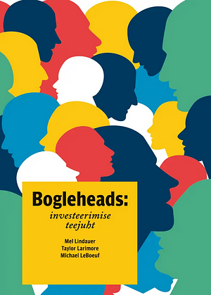 Bogleheads: investeerimise teejuht by Taylor Larimore, Michael LeBoeuf, Mel Lindauer