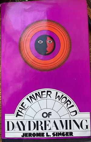 The Inner World of Daydreaming by Jerome L. Singer